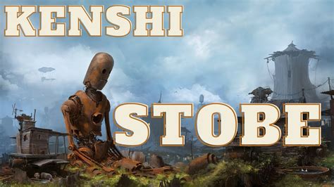 kenshi stobe|Story of Stobe, the fallen Behemoth .